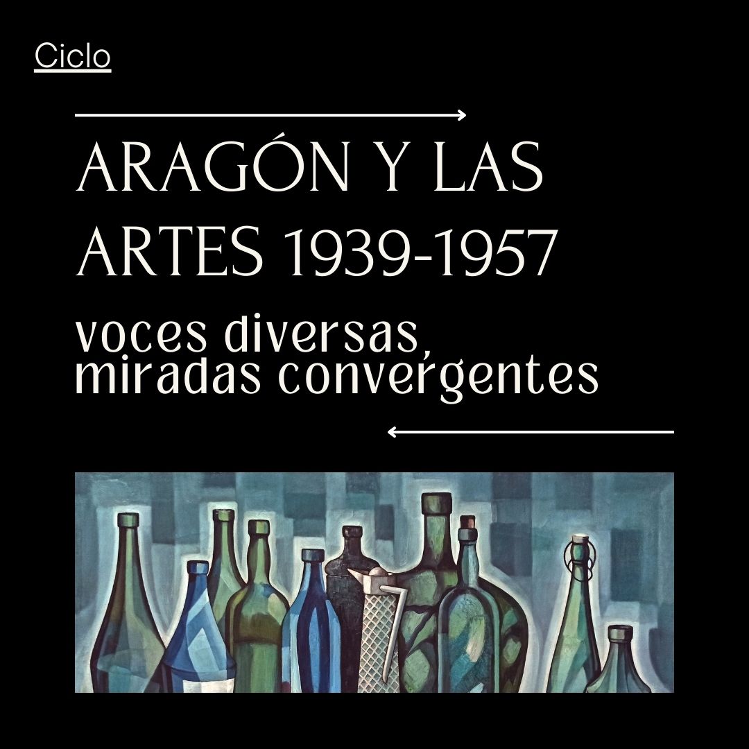 Ciclo de conferencias Aragón y las Artes 1939-1957. Voces diversas, miradas convergentes